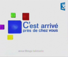 FRANCE3 - C'EST ARRIVE PRES DE CHEZ VOUS